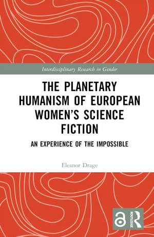 The Planetary Humanism of European Women’s Science Fiction: An Experience of the Impossible de Eleanor Drage