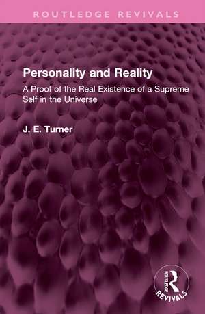 Personality and Reality: A Proof of the Real Existence of a Supreme Self in the Universe de J. E. Turner