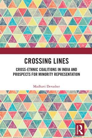 Crossing Lines: Cross-Ethnic Coalitions in India and Prospects for Minority Representation de Madhavi Devasher