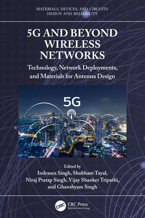 5G and Beyond Wireless Networks: Technology, Network Deployments, and Materials for Antenna Design de Indrasen Singh