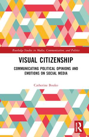 Visual Citizenship: Communicating political opinions and emotions on social media de Catherine Bouko