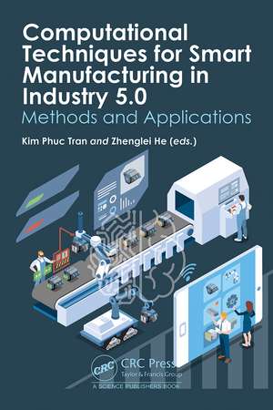 Computational Techniques for Smart Manufacturing in Industry 5.0: Methods and Applications de Kim Phuc Tran