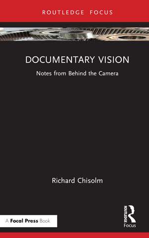 Documentary Vision: Notes from Behind the Camera de Richard Chisolm