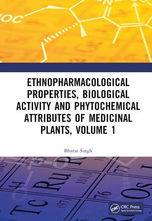 Ethnopharmacological Properties, Biological Activity and Phytochemical Attributes of Medicinal Plants, Volume 1 de Bharat Singh