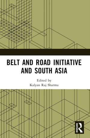 Belt and Road Initiative and South Asia de Kalyan Raj Sharma