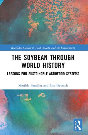 The Soybean Through World History: Lessons for Sustainable Agrofood Systems de Matilda Baraibar Norberg