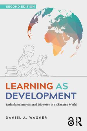 Learning as Development: Rethinking International Education in a Changing World de Daniel A. Wagner