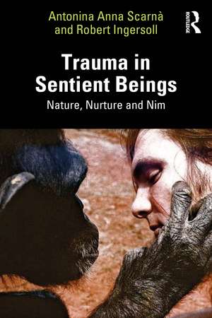 Trauma in Sentient Beings: Nature, Nurture and Nim de Antonina Anna Scarnà