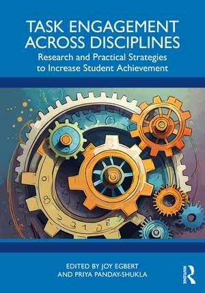 Task Engagement Across Disciplines: Research and Practical Strategies to Increase Student Achievement de Joy Egbert