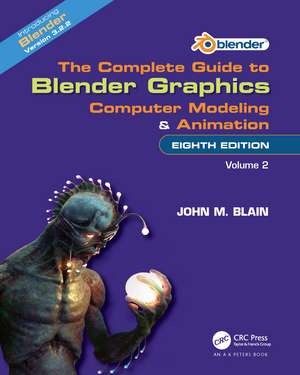 The Complete Guide to Blender Graphics: Computer Modeling and Animation: Volume Two de John M. Blain