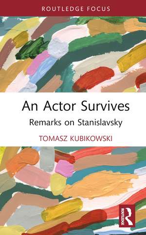 An Actor Survives: Remarks on Stanislavsky de Tomasz Kubikowski