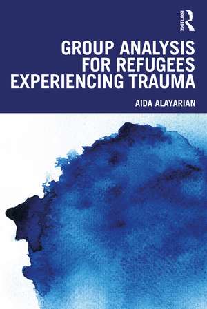 Group Analysis for Refugees Experiencing Trauma de Aida Alayarian