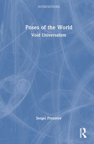 Poses of the World: Void Universalism de Sergei Prozorov