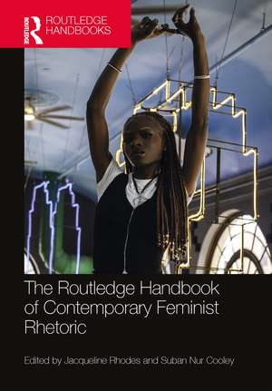 The Routledge Handbook of Contemporary Feminist Rhetoric de Jacqueline Rhodes