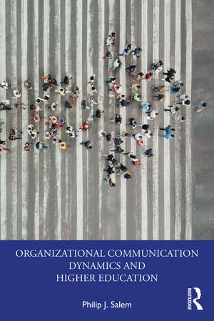 Organizational Communication Dynamics and Higher Education de Philip J. Salem