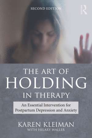 The Art of Holding in Therapy: An Essential Intervention for Postpartum Depression and Anxiety de Karen Kleiman