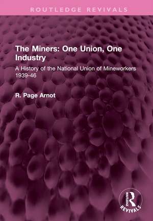 The Miners: One Union, One Industry: A History of the National Union of Mineworkers 1939-46 de R. Page Arnot