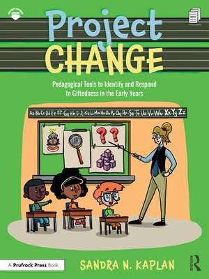 Project CHANGE: Pedagogical Tools to Identify and Respond to Giftedness in the Early Years de Sandra N. Kaplan