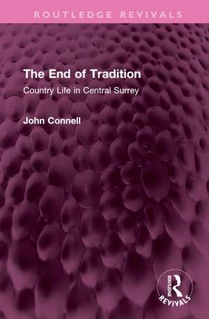 The End of Tradition: Country Life in Central Surrey de John Connell