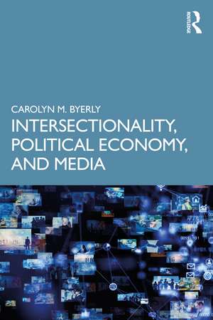 Intersectionality, Political Economy, and Media de Carolyn M. Byerly