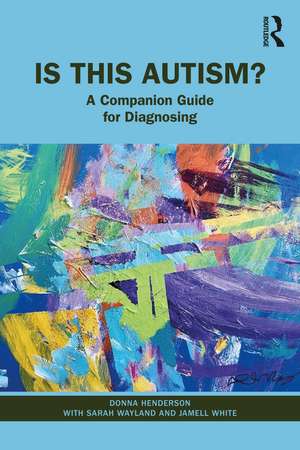 Is This Autism?: A Companion Guide for Diagnosing de Donna Henderson