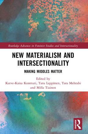 New Materialism and Intersectionality: Making Middles Matter de Katve-Kaisa Kontturi