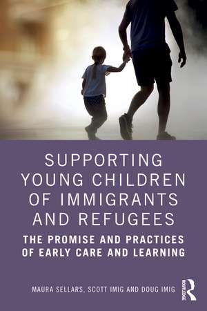 Supporting Young Children of Immigrants and Refugees: The Promise and Practices of Early Care and Learning de Maura Sellars