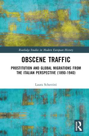 Obscene Traffic: Prostitution and Global Migrations from the Italian Perspective (1890–1940) de Laura Schettini