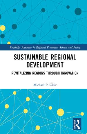 Sustainable Regional Development: Revitalizing Regions through Innovation de Michael P. Clair