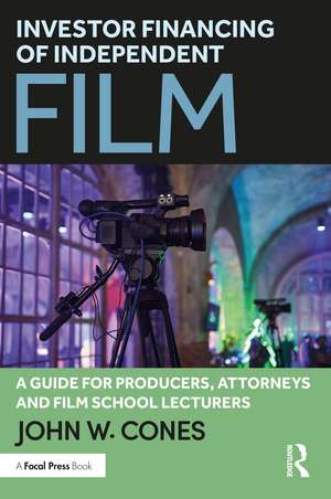 Investor Financing of Independent Film: A Guide for Producers, Attorneys and Film School Lecturers de John W. Cones