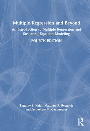 Multiple Regression and Beyond: An Introduction to Multiple Regression and Structural Equation Modeling de Timothy Z. Keith
