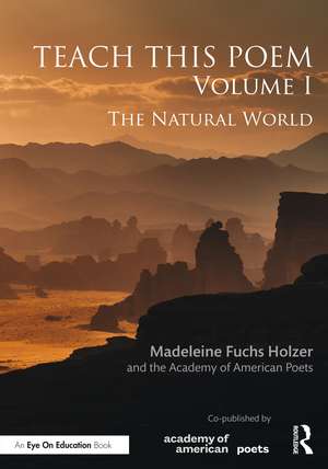 Teach This Poem, Volume I: The Natural World de Madeleine Fuchs Holzer