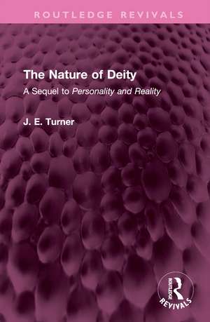 The Nature of Deity: A Sequel to 'Personality and Reality' de J. E. Turner