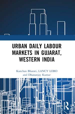 Urban Daily Labour Markets in Gujarat, Western India de Kanchan Bharati