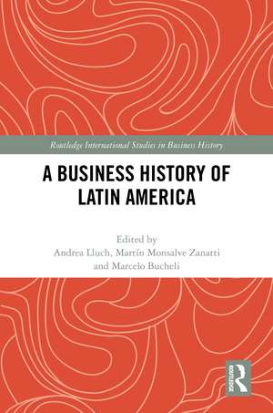 A Business History of Latin America de Andrea Lluch