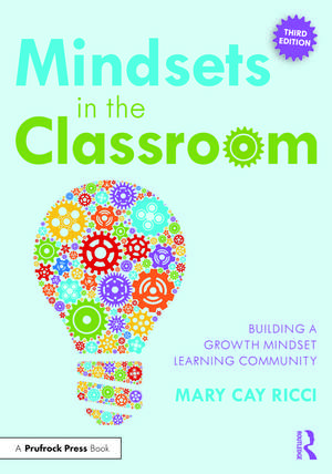 Mindsets in the Classroom: Building a Growth Mindset Learning Community de Mary Cay Ricci