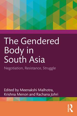 The Gendered Body in South Asia: Negotiation, Resistance, Struggle de Meenakshi Malhotra