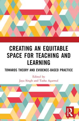 Creating an Equitable Space for Teaching and Learning: Towards Theory and Evidence-based Practice de Jaya Singh