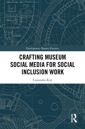 Crafting Museum Social Media for Social Inclusion Work de Cassandra Kist