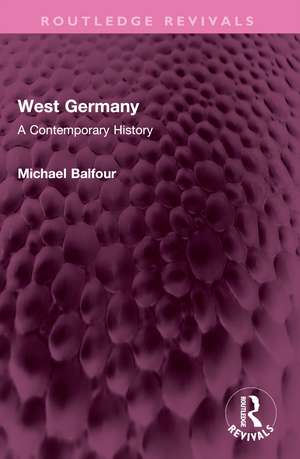 West Germany: A Contemporary History de Michael Balfour