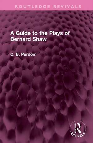 A Guide to the Plays of Bernard Shaw de C. B. Purdom