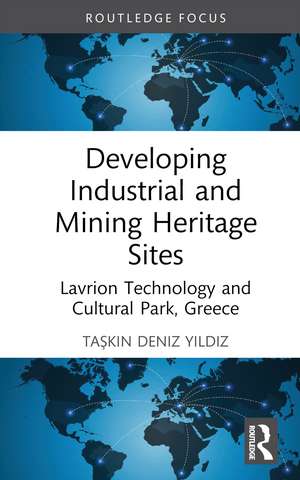 Developing Industrial and Mining Heritage Sites: Lavrion Technological and Cultural Park, Greece de Taşkın Deniz Yıldız