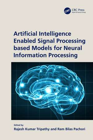 Artificial Intelligence Enabled Signal Processing based Models for Neural Information Processing de Rajesh Kumar Tripathy