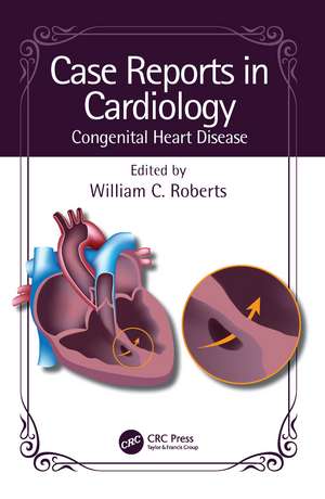 Case Reports in Cardiology: Congenital Heart Disease de William C. Roberts