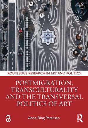 Postmigration, Transculturality and the Transversal Politics of Art de Anne Ring Petersen