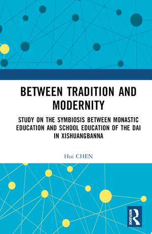 Between Tradition and Modernity: Study on the Symbiosis Between Monastic Education and School Education of the Dai in Xishuangbanna de Hui Chen