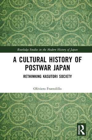 A Cultural History of Postwar Japan: Rethinking Kasutori Society de Oliviero Frattolillo