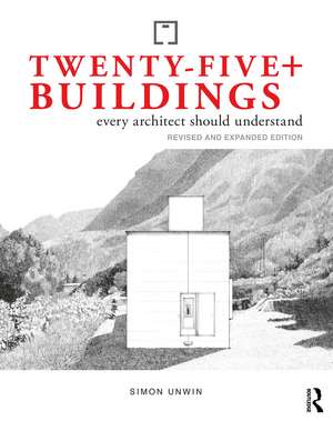 Twenty-Five+ Buildings Every Architect Should Understand: Revised and Expanded Edition de Simon Unwin