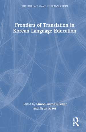 Frontiers of Translation in Korean Language Education de Simon Barnes-Sadler