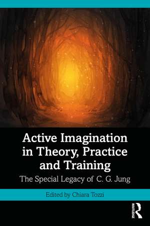 Active Imagination in Theory, Practice and Training: The Special Legacy of C. G. Jung de Chiara Tozzi